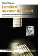Lumière au coeur de la nuit: Un jésuite allemand dans les prisons nazies